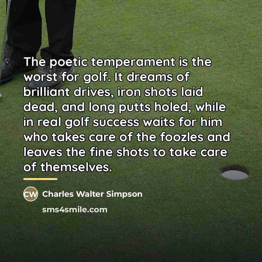 “The poetic temperament is the worst for golf. It dreams…” quote by Charles Walter Simpson