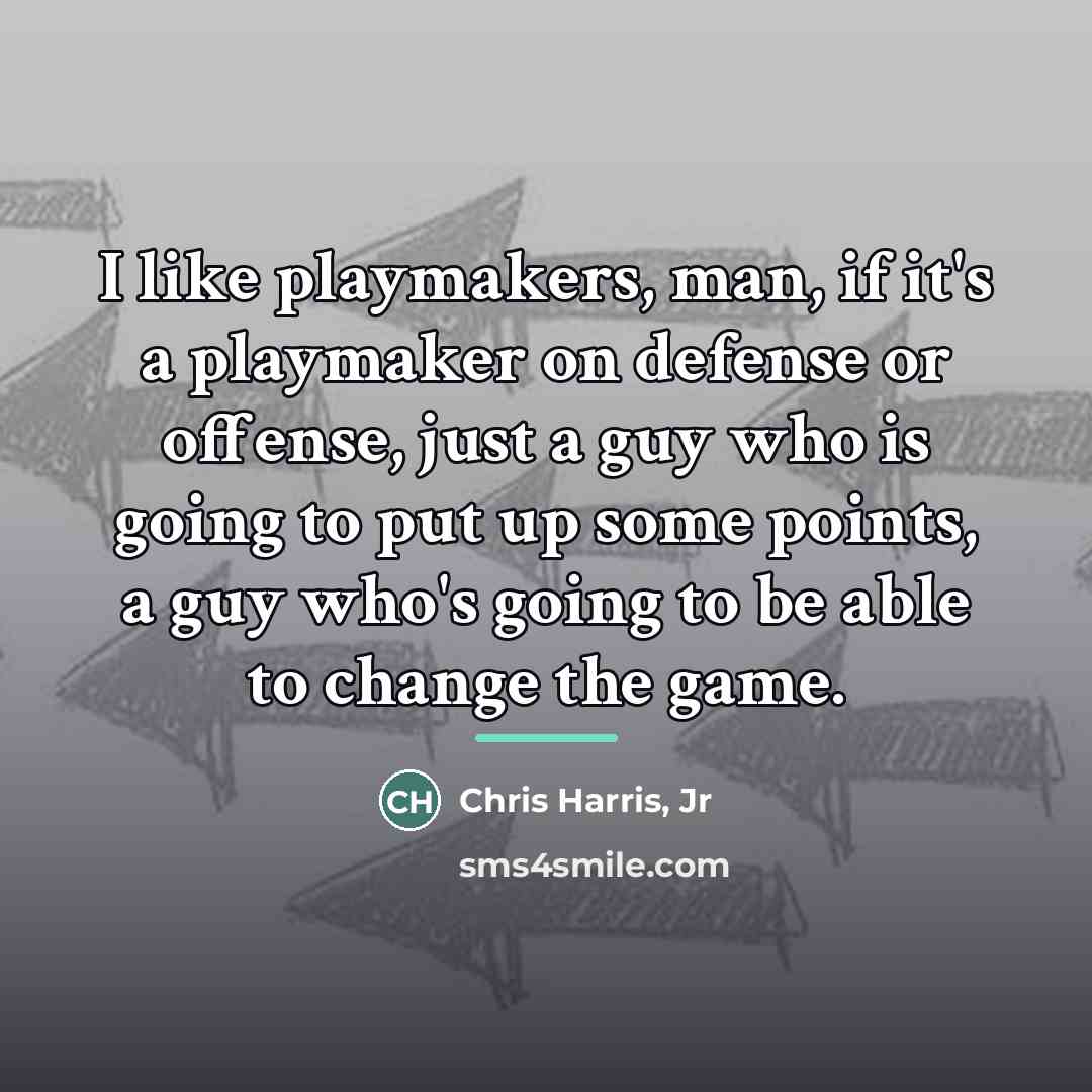 “I like playmakers, man, if it's a playmaker on defense…” quote by Chris Harris, Jr