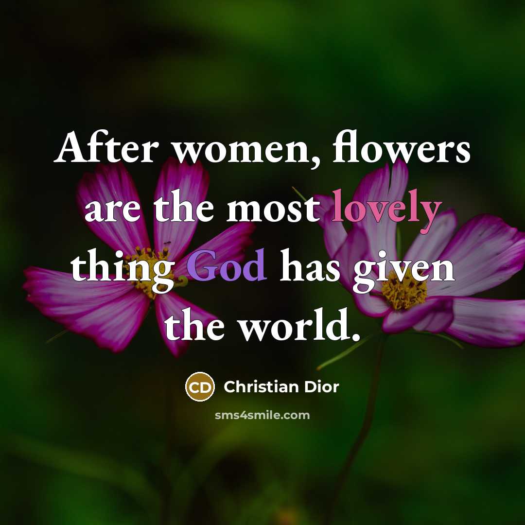 “After women, flowers are the most lovely thing God has…” quote by Christian Dior