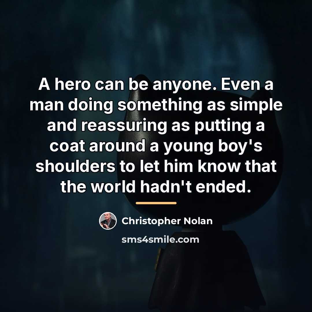 “A hero can be anyone. Even a man doing something…” quote by Christopher Nolan