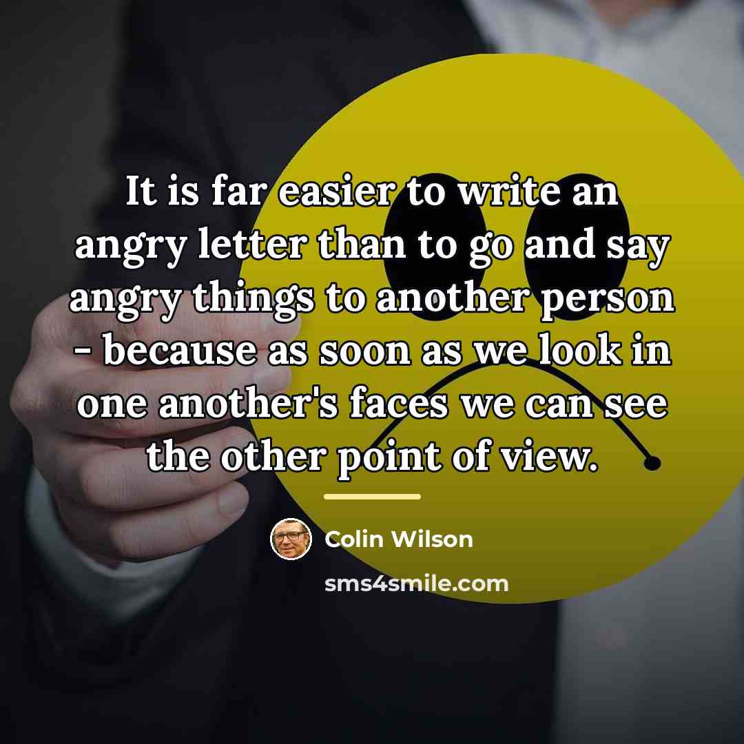 “It is far easier to write an angry letter than…” quote by Colin Wilson