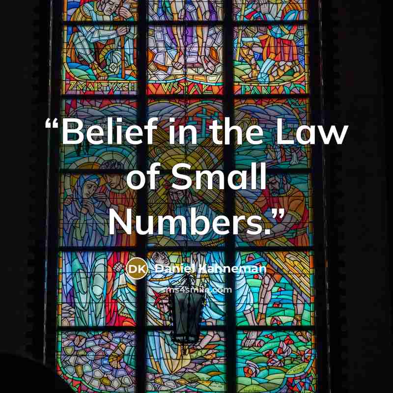 “Belief in the Law of Small Numbers.” quote by Daniel Kahneman