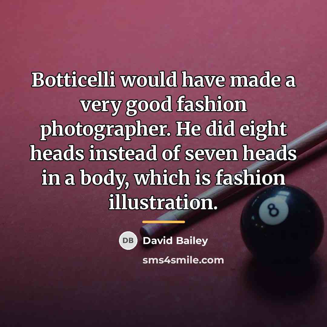 “Botticelli would have made a very good fashion photographer. He…” quote by David Bailey