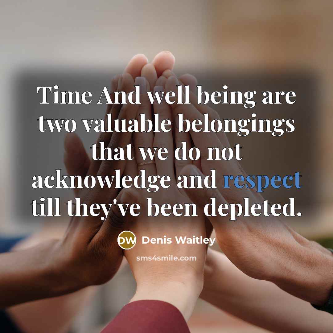 “Time And well being are two valuable belongings that we…” quote by Denis Waitley