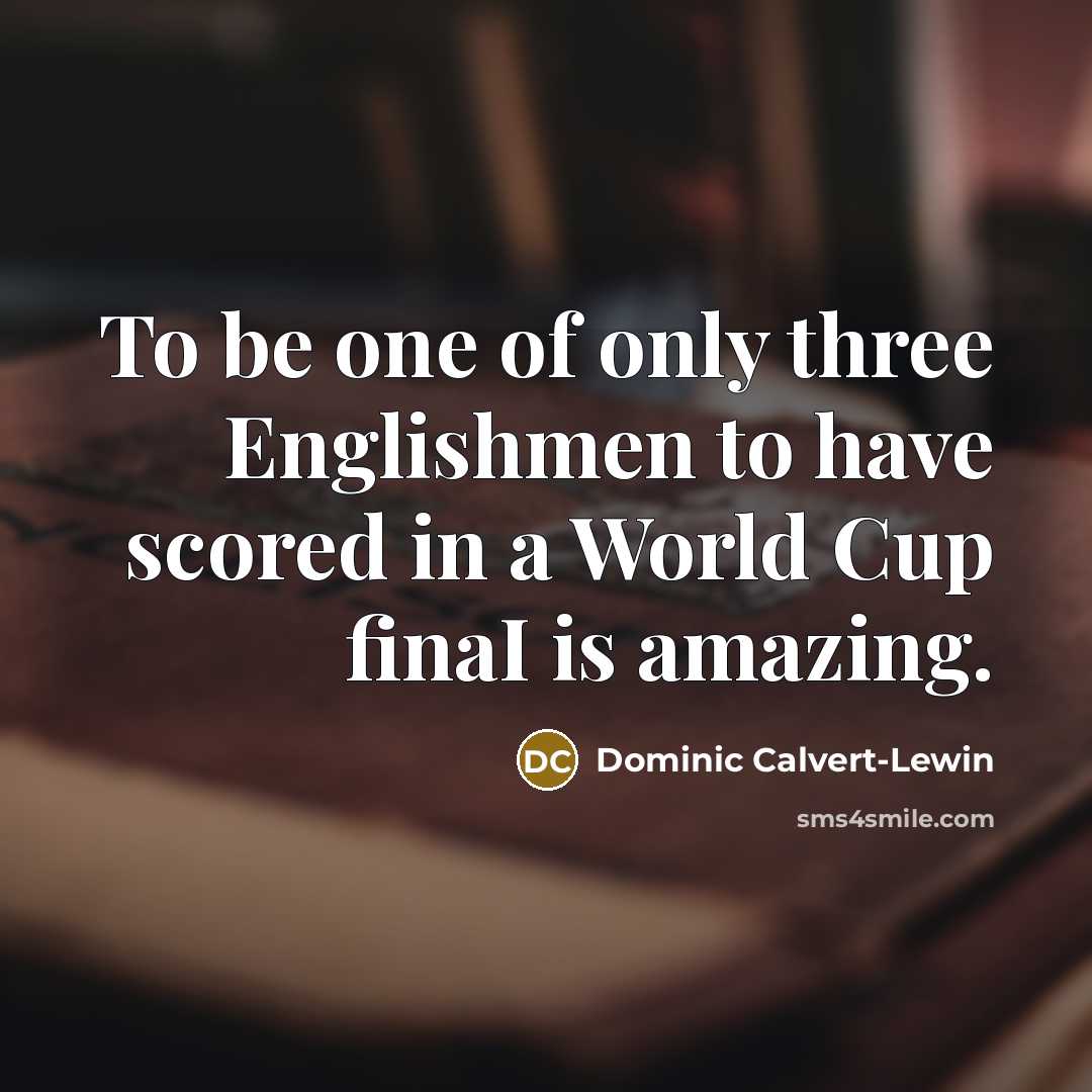 “To be one of only three Englishmen to have scored…” quote by Dominic Calvert-Lewin