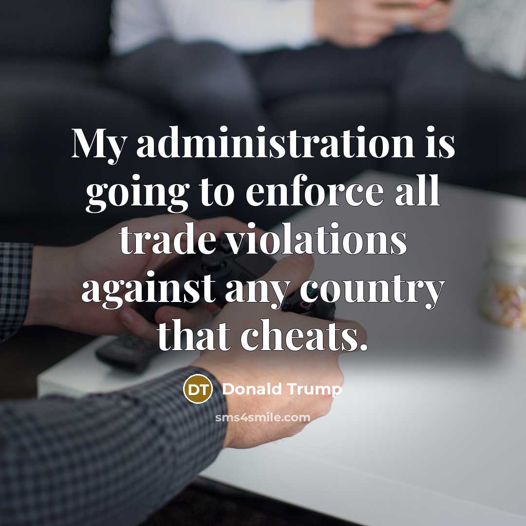 “My administration is going to enforce all trade violations against…” quote by Donald Trump