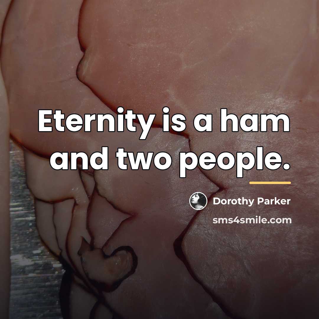 “Eternity is a ham and two people.…” quote by Dorothy Parker