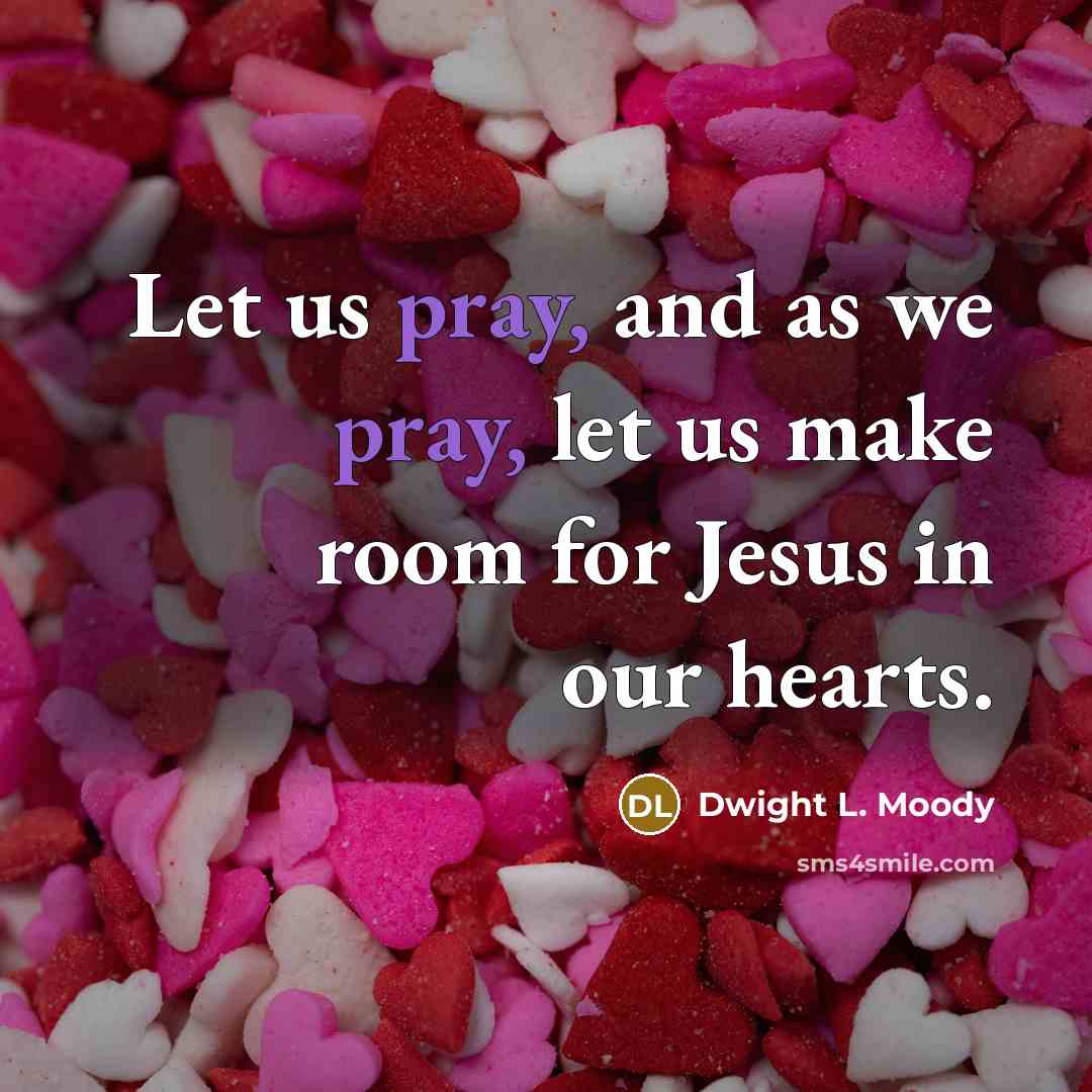 “Let us pray, and as we pray, let us make…” quote by Dwight L. Moody
