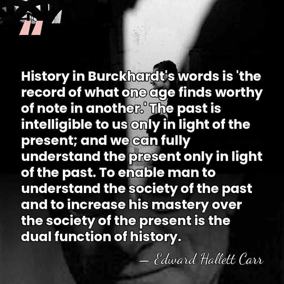History in Burckhardt's words is 'the record of what one age finds&hellip; - Edward Hallett Carr