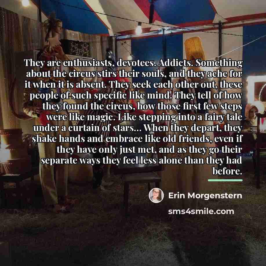 “They are enthusiasts, devotees. Addicts. Something about the circus stirs…” quote by Erin Morgenstern