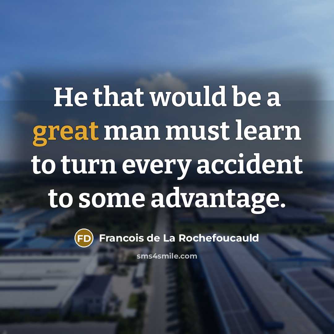 “He that would be a great man must learn to…” quote by Francois de La Rochefoucauld