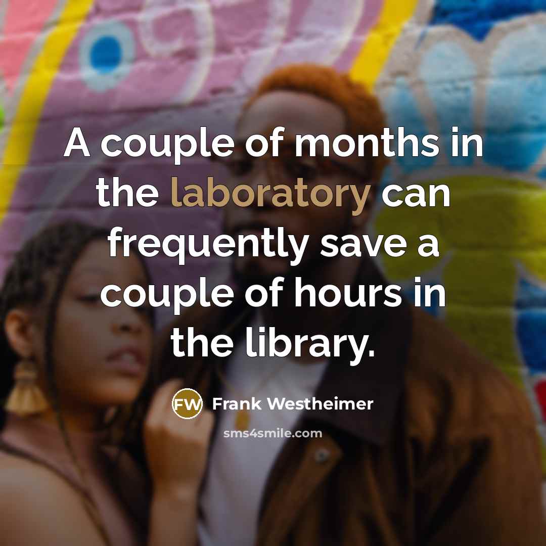 “A couple of months in the laboratory can frequently save…” quote by Frank Westheimer