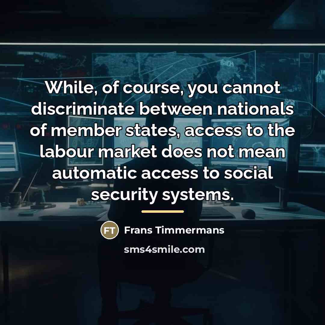 “While, of course, you cannot discriminate between nationals of member…” quote by Frans Timmermans