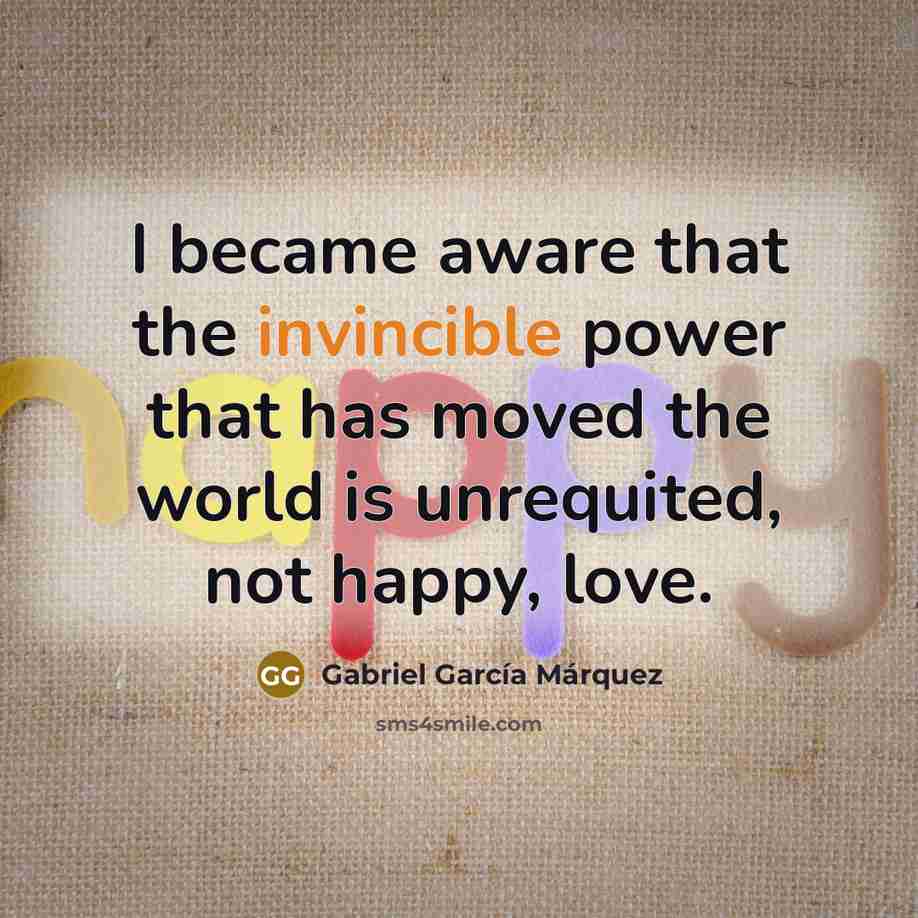 “I became aware that the invincible power that has moved…” quote by Gabriel Garcia Marquez