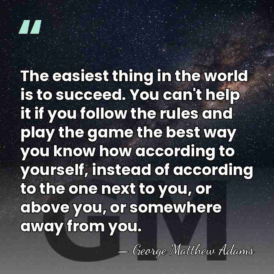 The easiest thing in the world is to succeed. You can't help&hellip; - George Matthew Adams
