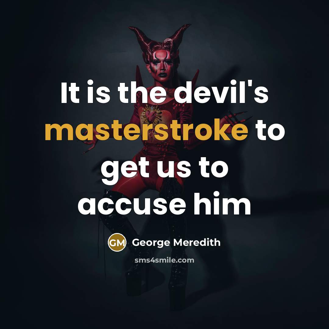 “It is the devil's masterstroke to get us to accuse him” quote by George Meredith
