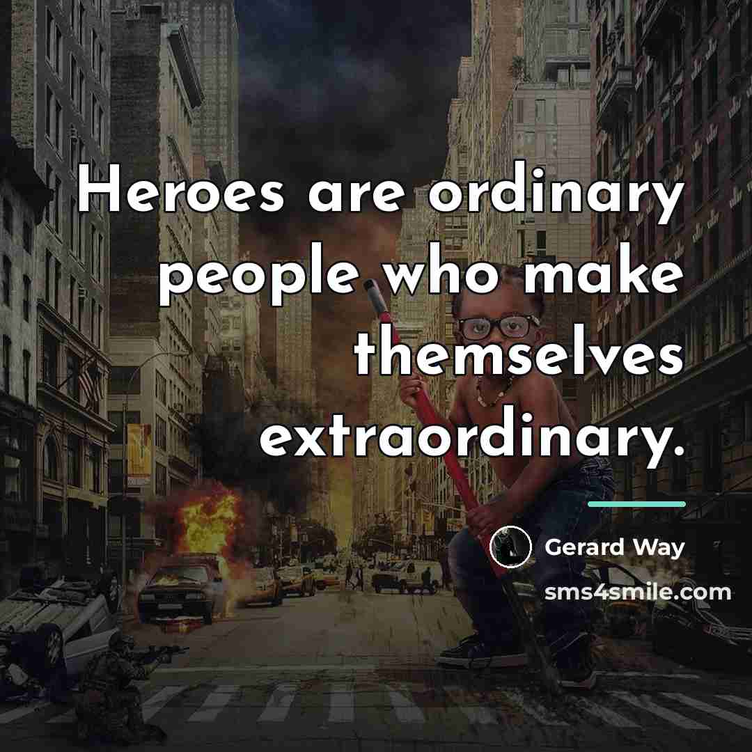 “Heroes are ordinary people who make themselves extraordinary.…” quote by Gerard Way
