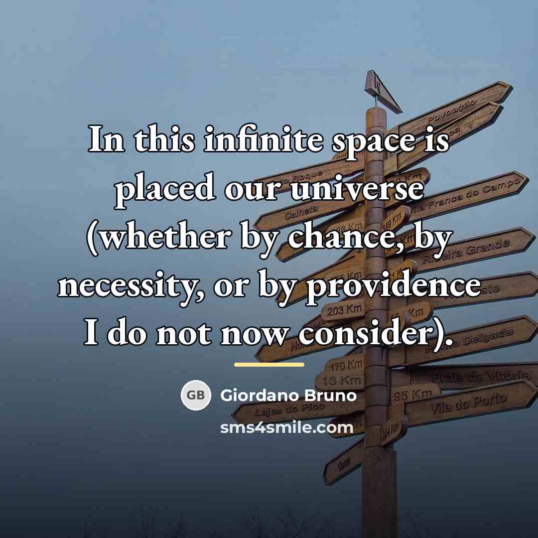 “In this infinite space is placed our universe (whether by…” quote by Giordano Bruno