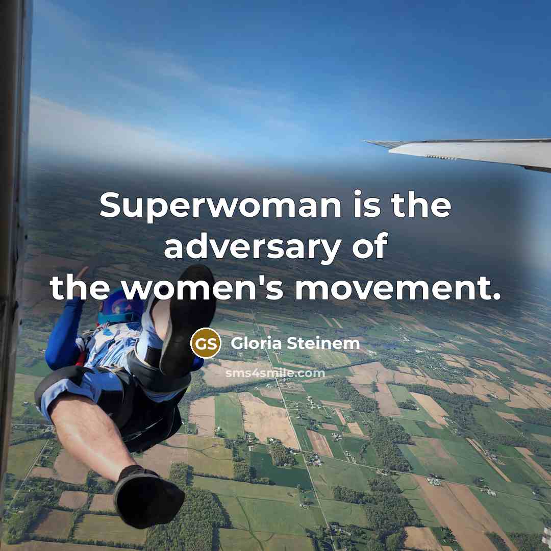 “Superwoman is the adversary of the women's movement.…” quote by Gloria Steinem