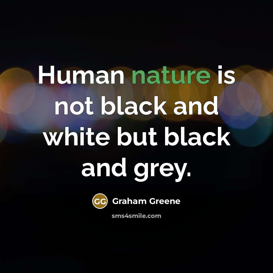 “Human nature is not black and white but black and…” quote by Graham Greene