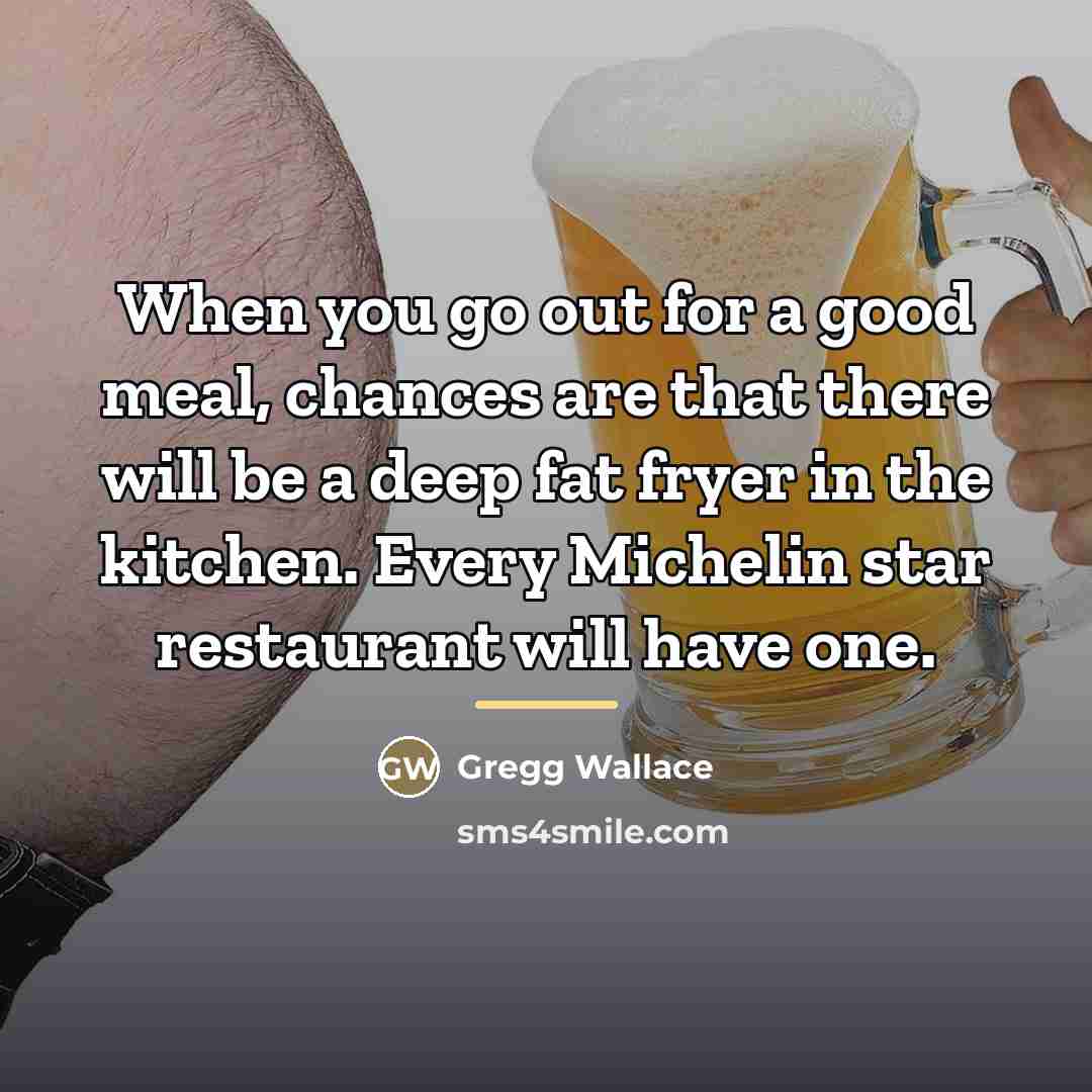 “When you go out for a good meal, chances are…” quote by Gregg Wallace