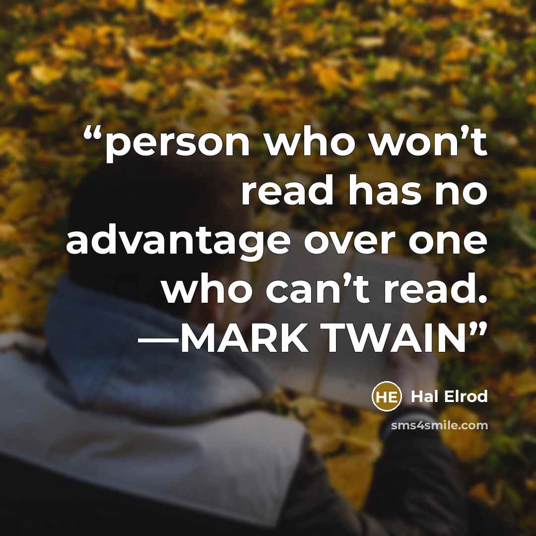 “person who won’t read has no advantage over one who can’t read. —MARK TWAIN” quote by Hal Elrod