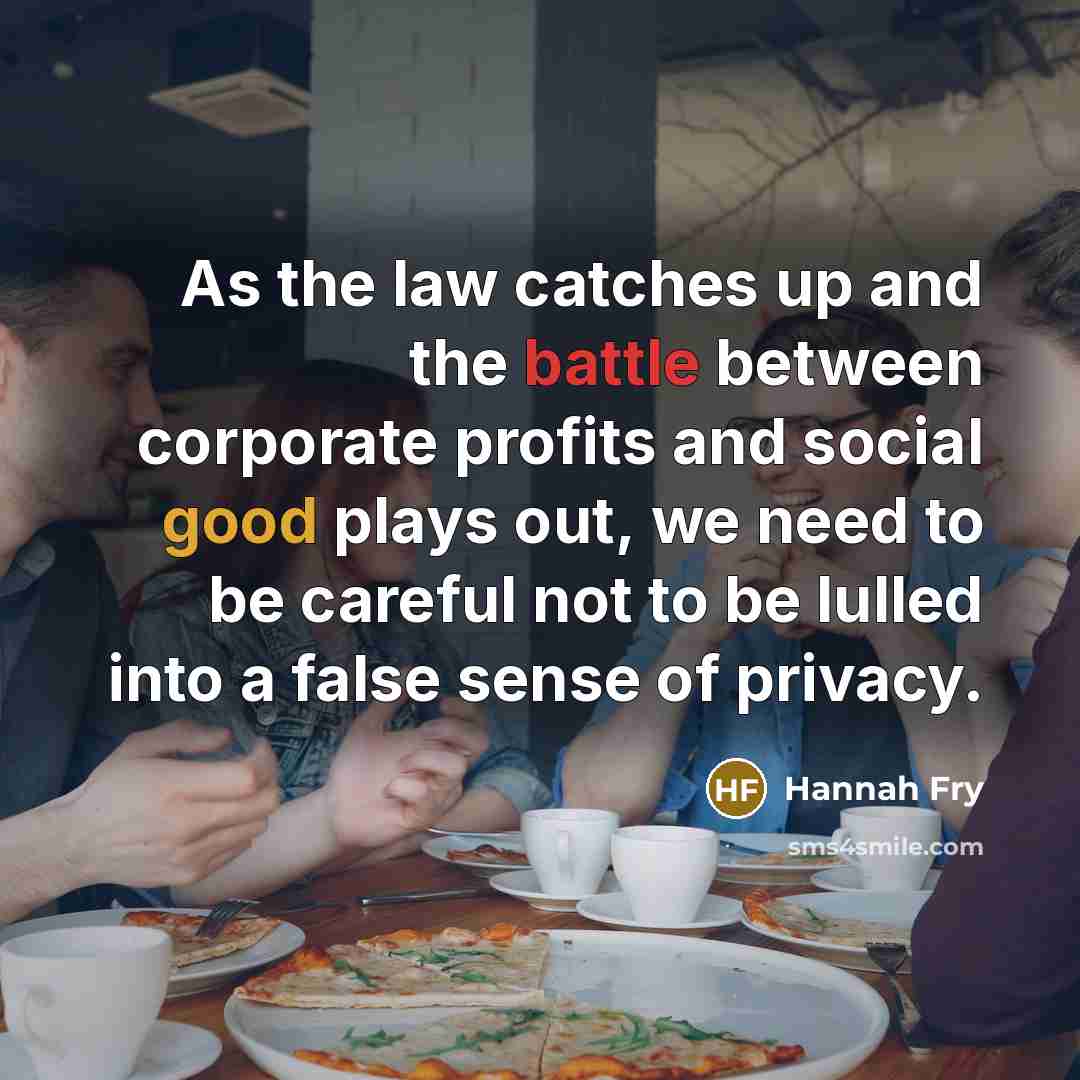 “As the law catches up and the battle between corporate…” quote by Hannah Fry