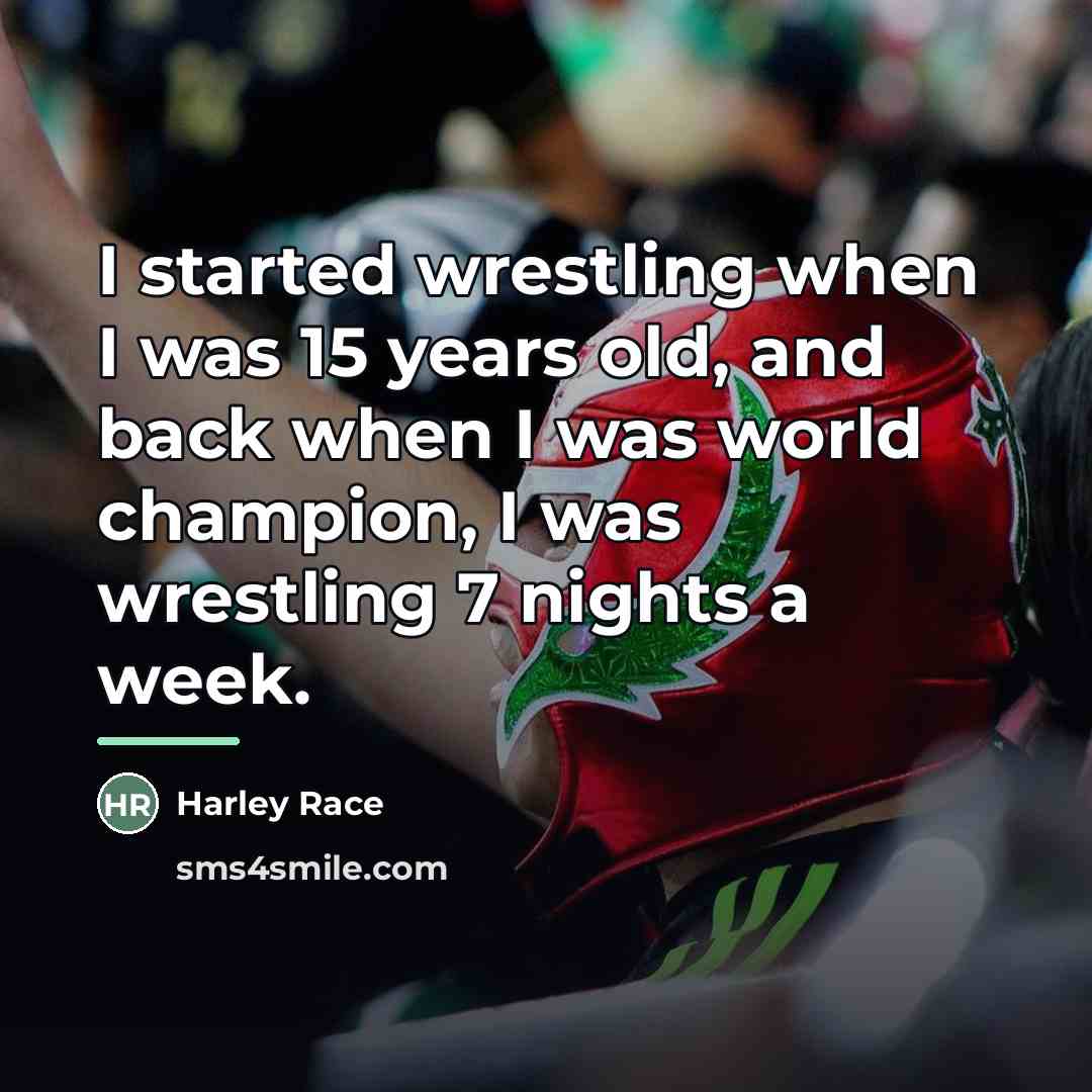 “I started wrestling when I was 15 years old, and…” quote by Harley Race