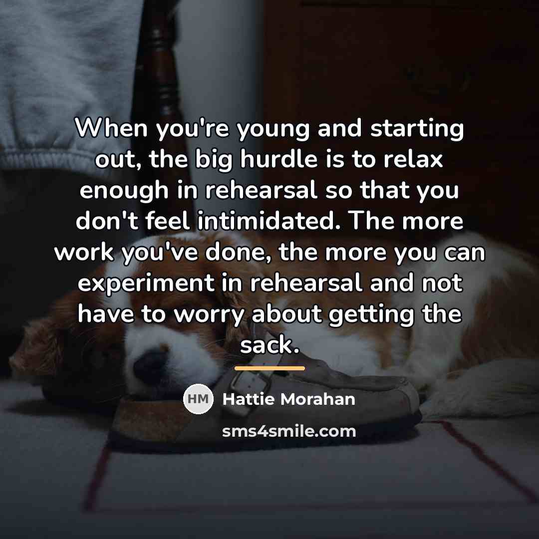 “When you're young and starting out, the big hurdle is…” quote by Hattie Morahan