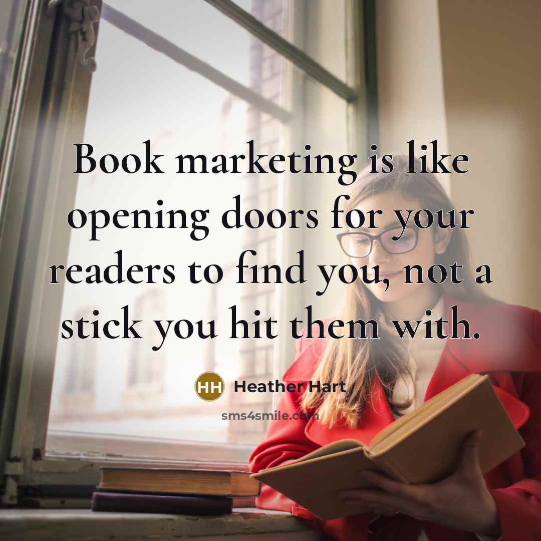 “Book marketing is like opening doors for your readers to…” quote by Heather Hart