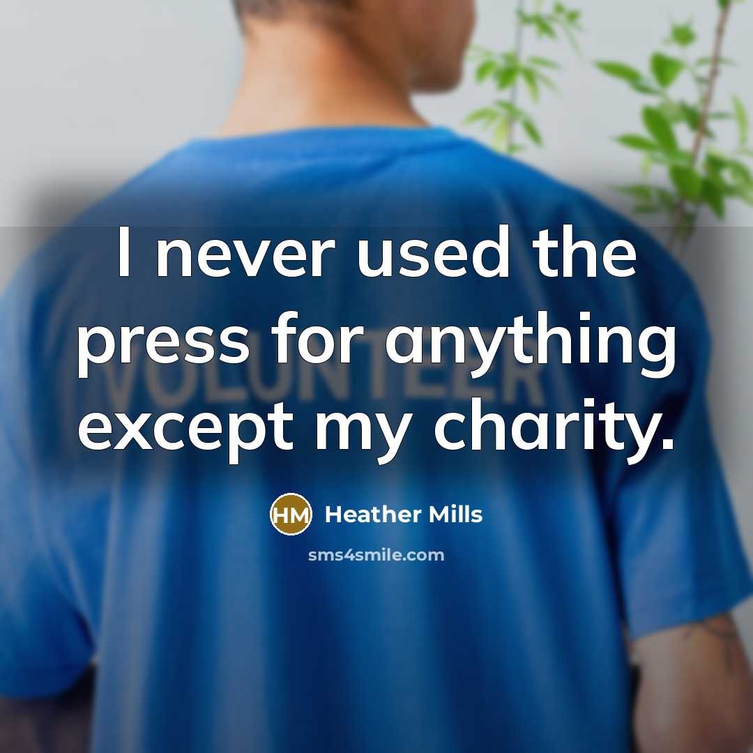 “I never used the press for anything except my charity.…” quote by Heather Mills