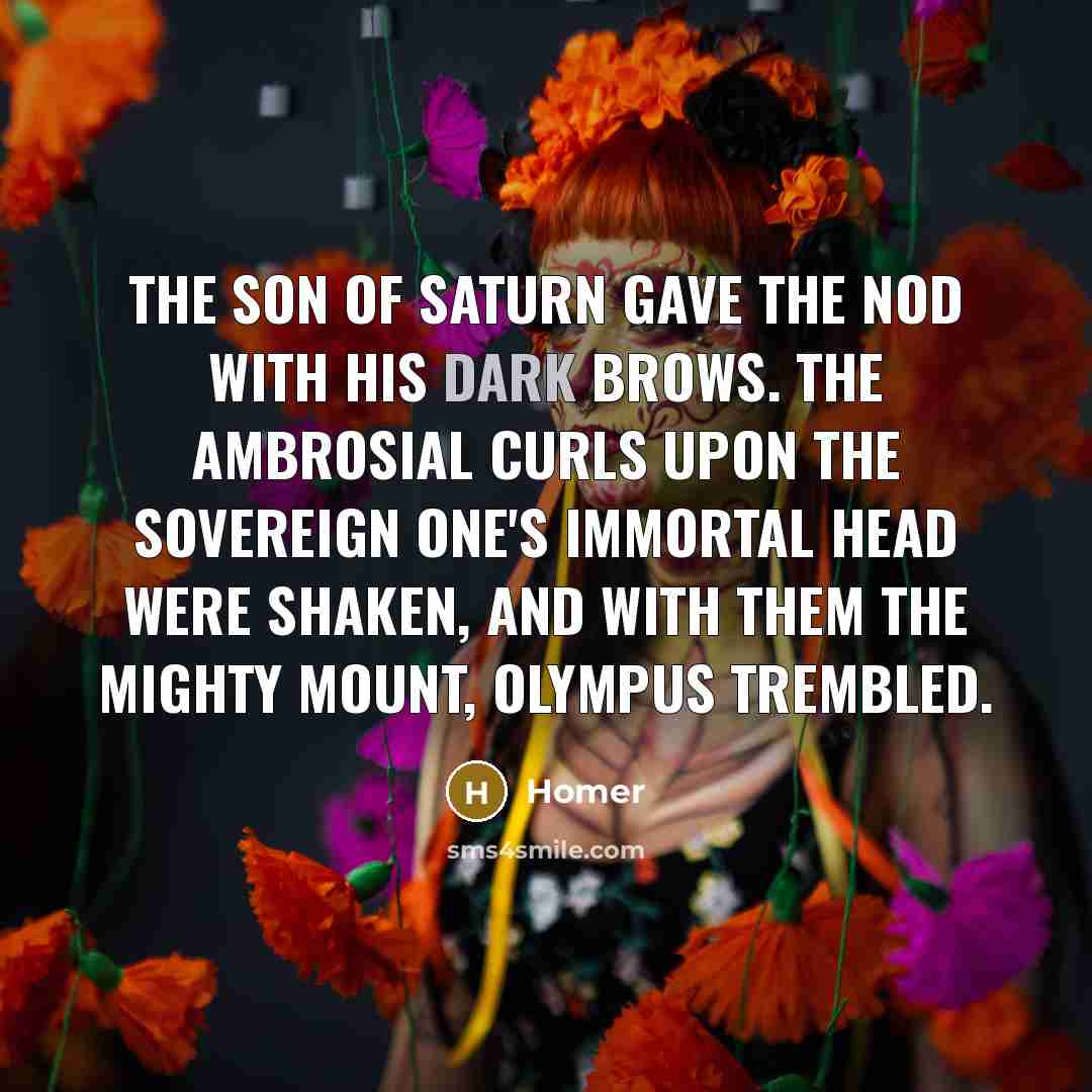 “The son of Saturn gave The nod with his dark…” quote by Homer
