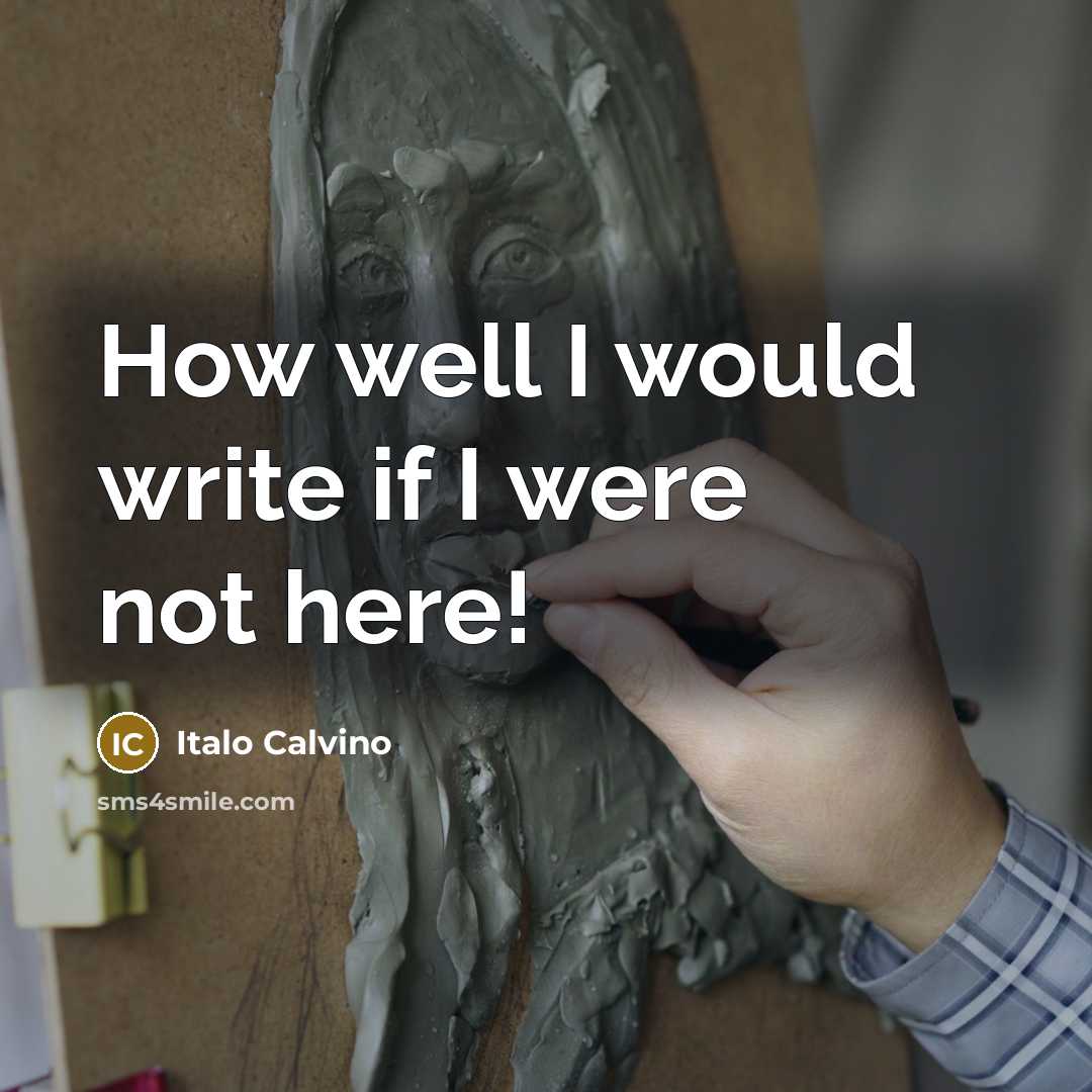“How well I would write if I were not here!…” quote by Italo Calvino