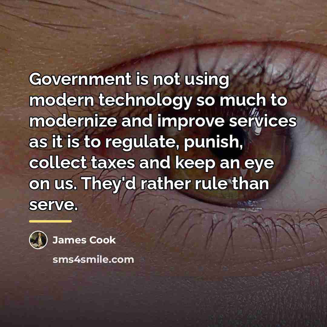 “Government is not using modern technology so much to modernize…” quote by James Cook