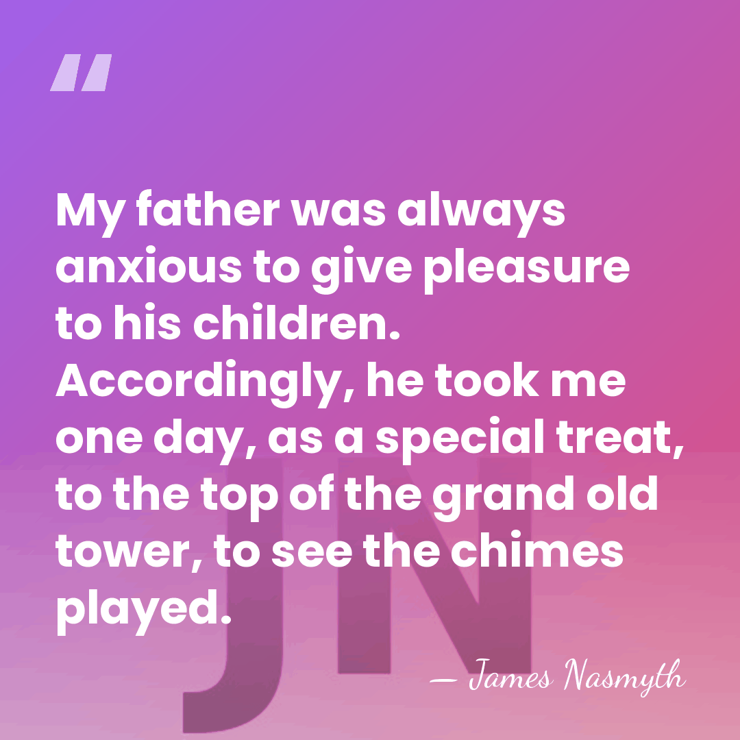 My father was always anxious to give pleasure to his children. Accordingly,&hellip; - James Nasmyth