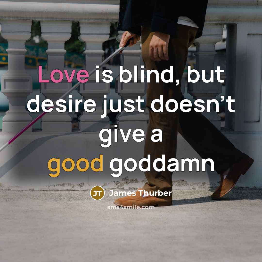 “Love is blind, but desire just doesn't give a good…” quote by James Thurber
