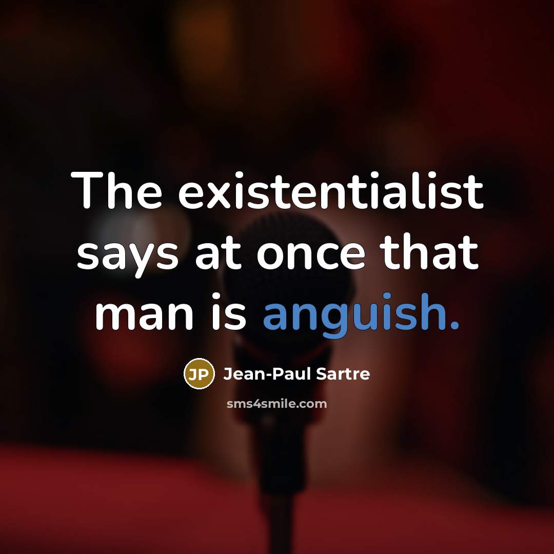 “The existentialist says at once that man is anguish.…” quote by Jean-Paul Sartre