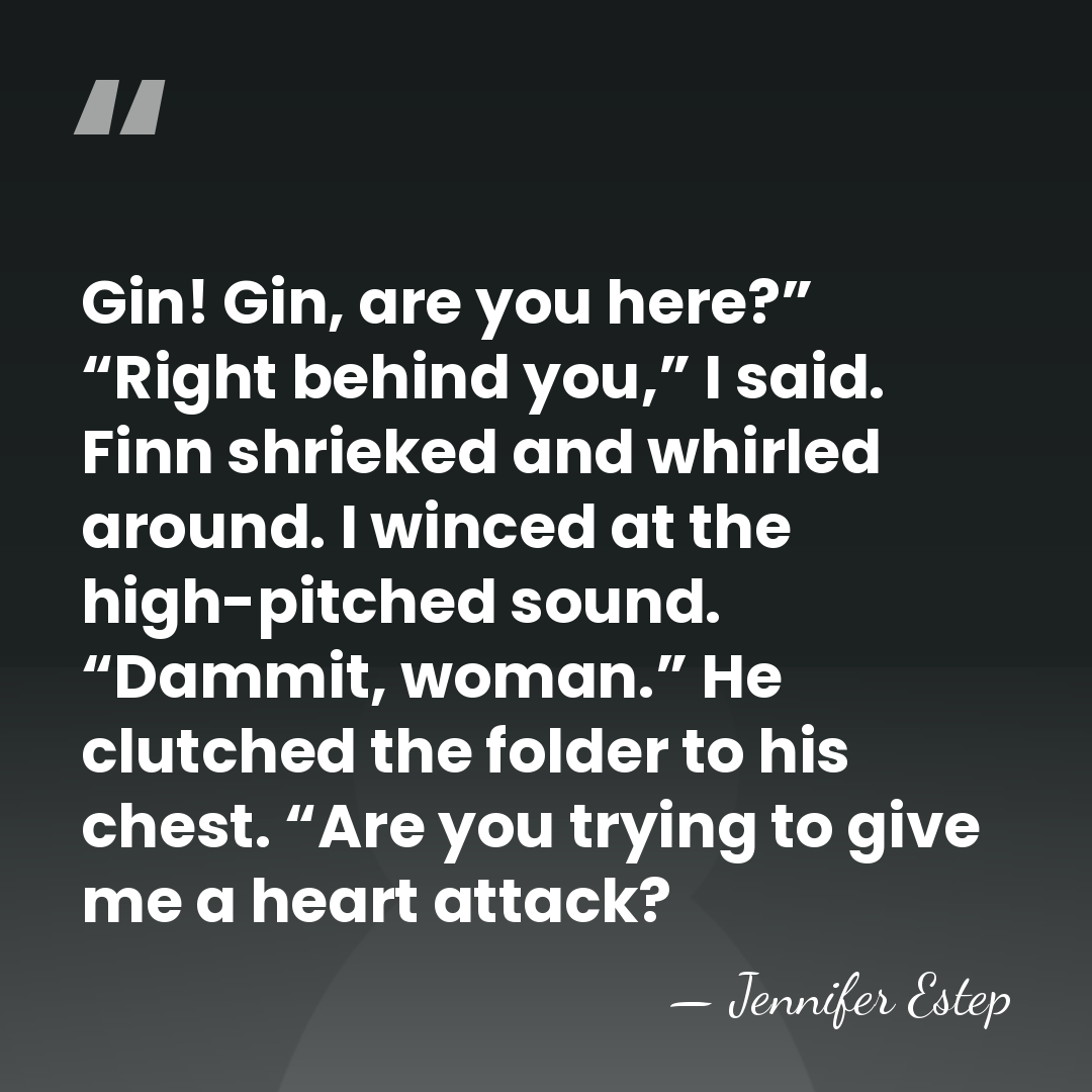 Gin! Gin, are you here?” “Right behind you,” I said. Finn shrieked&hellip; - Jennifer Estep