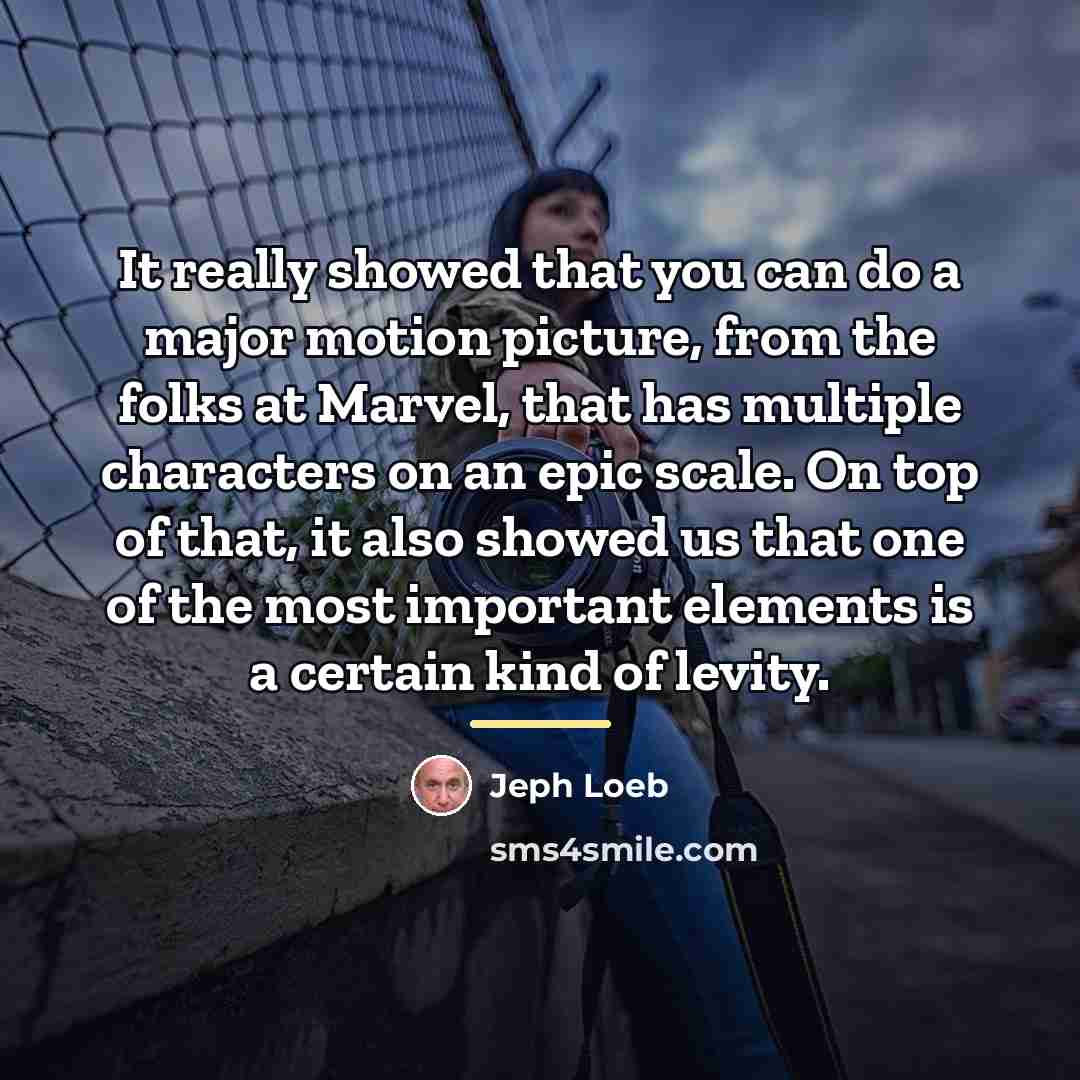 “It really showed that you can do a major motion…” quote by Jeph Loeb