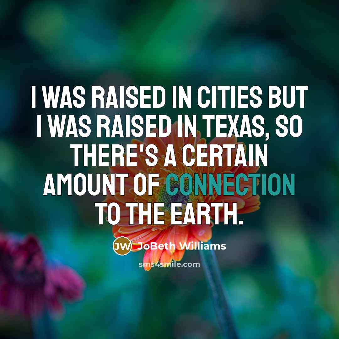 “I was raised in cities but I was raised in…” quote by JoBeth Williams