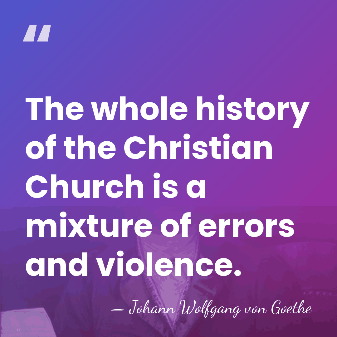 The whole history of the Christian Church is a mixture of errors&hellip; - Johann Wolfgang von Goethe