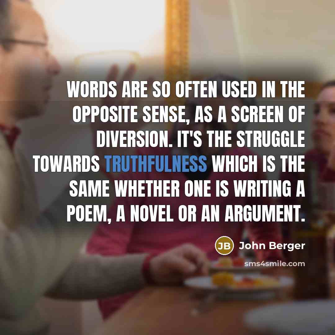 “Words are so often used in the opposite sense, as…” quote by John Berger