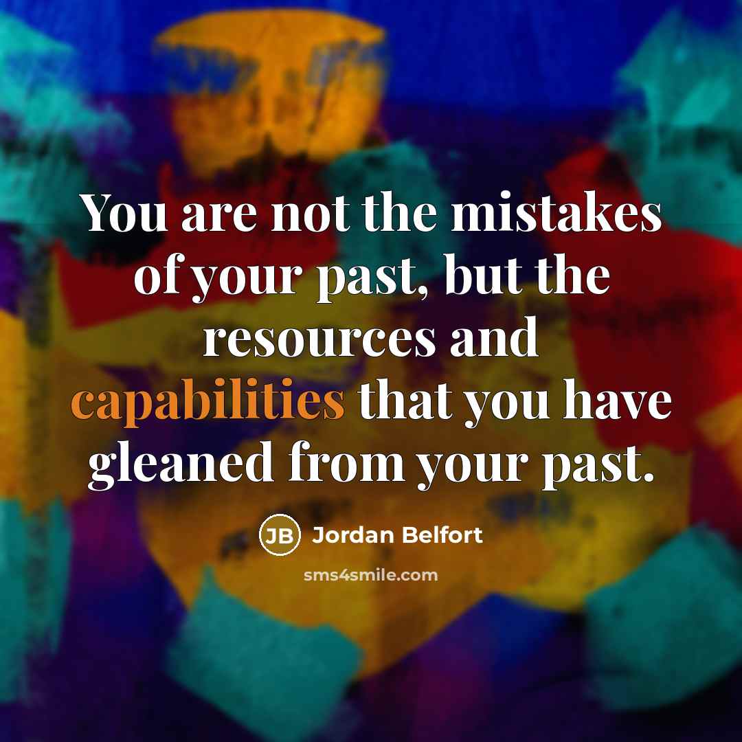 “You are not the mistakes of your past, but the…” quote by Jordan Belfort
