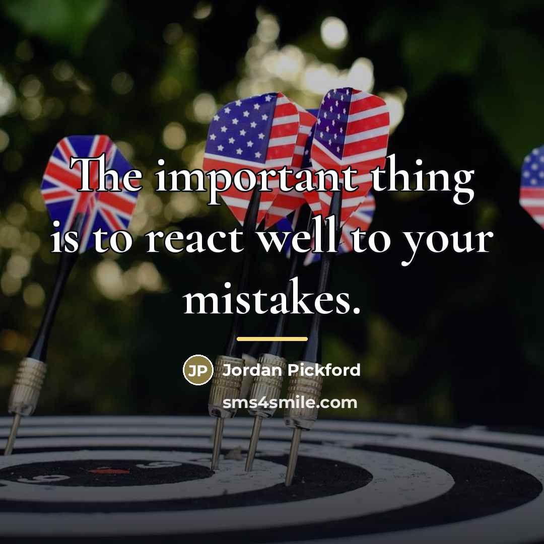 “The important thing is to react well to your mistakes.…” quote by Jordan Pickford