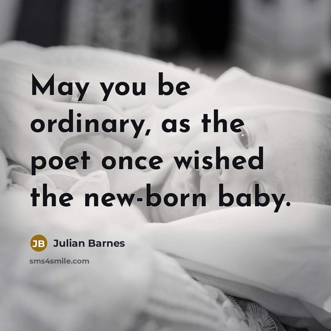 “May you be ordinary, as the poet once wished the…” quote by Julian Barnes