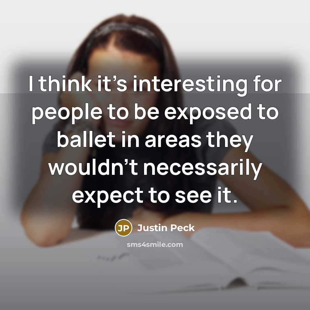 “I think it's interesting for people to be exposed to…” quote by Justin Peck