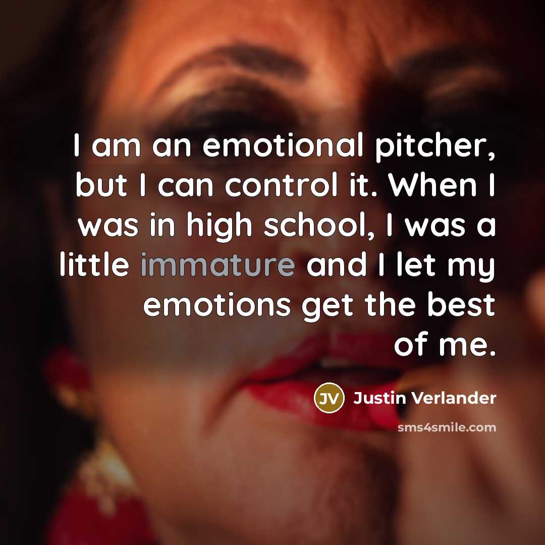 “I am an emotional pitcher, but I can control it.…” quote by Justin Verlander