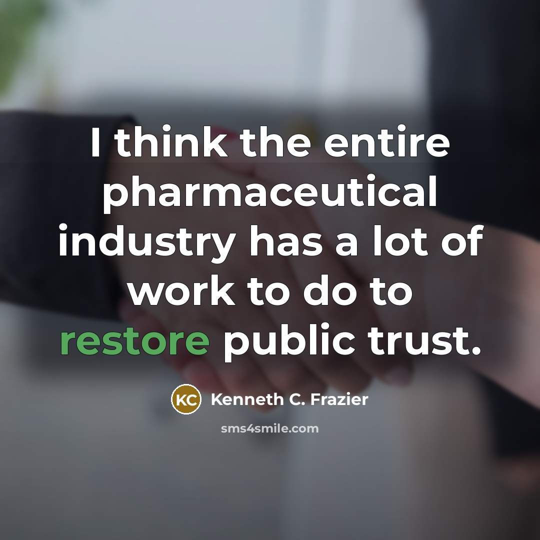 “I think the entire pharmaceutical industry has a lot of…” quote by Kenneth C. Frazier