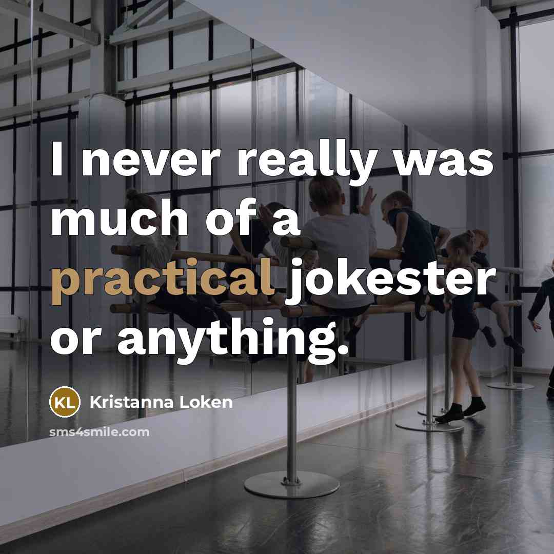 “I never really was much of a practical jokester or…” quote by Kristanna Loken