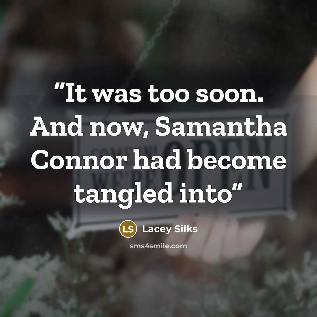 “It was too soon. And now, Samantha Connor had become tangled into” quote by Lacey Silks